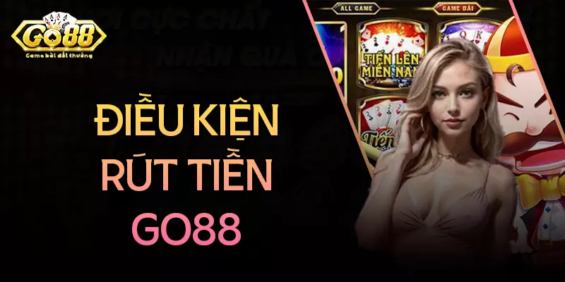 Điều kiện rút tiền tại Go88