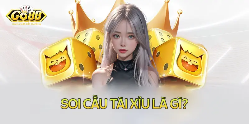 Soi cầu tài xỉu là gì?